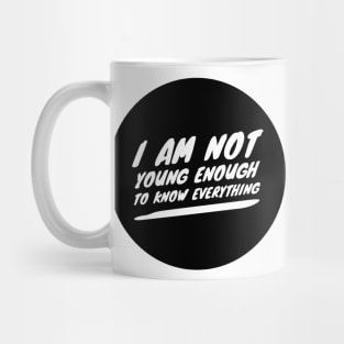 I am not young enough to know everything Mug